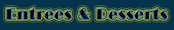 entrees & desserts